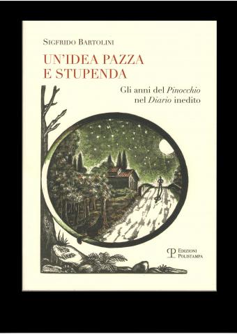 Sigfrido Bartolini -Un'Idea Pazza e Stupenda-Gli anni del Pinocchio nel Diario Inedito