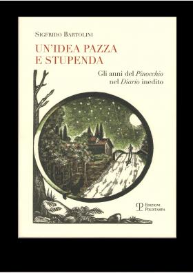 Sigfrido Bartolini -Un'Idea Pazza e Stupenda-Gli anni del Pinocchio nel Diario Inedito